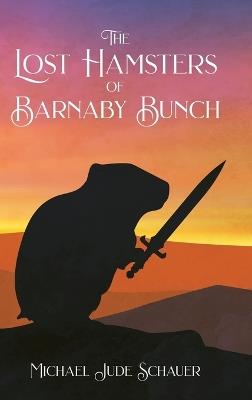 The Lost Hamsters of Barnaby Bunch - Michael Jude Schauer - cover