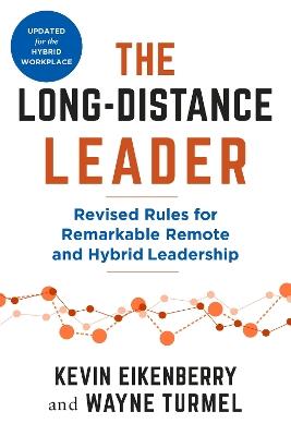 The Long-Distance Leader, Second Edition: Revised Rules for Remarkable Remote and Hybrid Leadership - Kevin Eikenberry,Wayne Turmel - cover