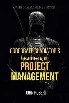 Corporate Gladiator's Handbook of Project Management - John Robert - cover