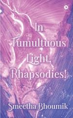 In Tumultuous Light, Rhapsodies!