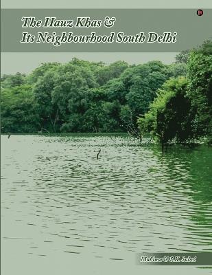 The Hauz Khas and Its Neighbourhood South Delhi - S K Sahni,Mahima - cover