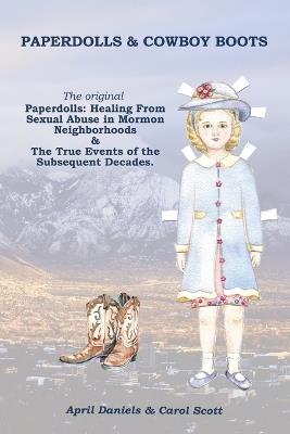 Paperdolls & Cowboy Boots: The Original Paperdolls: Healing From Sexual Abuse in Mormon Neighborhoods - April Daniels,Carol Scott - cover