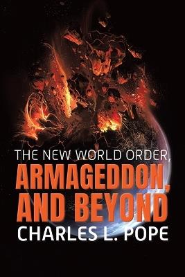 The New World Order, Armageddon, and Beyond - Charles Pope - cover