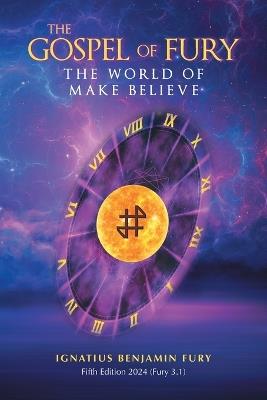 The Gospel Of Fury: The World of Make Believe - Ignatius Benjamin Fury - cover