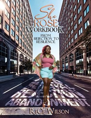 She ROSE: The Workbook - Rece Wilson - cover