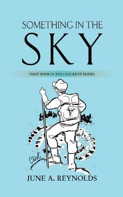 Something in the Sky: First Book in the Lyle Kent Series - June a Reynolds - cover