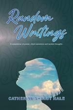 Random Writings: A compilation of poems, short narratives and random thoughts