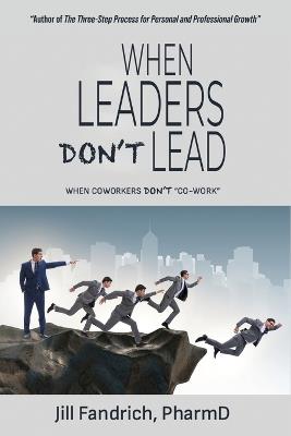 When Leaders Don't Lead: When Coworkers Don't "Co-Work" - Jill Fandrich - cover