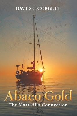 Abaco Gold: The Maravilla Connection - David C Corbett - cover