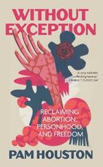 Without Exception: Reclaiming Abortion, Personhood, and Freedom