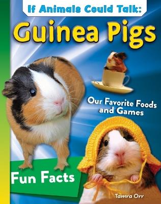 If Animals Could Talk: Guinea Pigs: Learn Fun Facts about the Things Guinea Pigs Do! - Tamra B Orr - cover