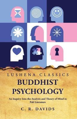 Buddhist Psychology An Inquiry Into the Analysis and Theory of Mind in Pali Literature - Caroline a F Rhys Davids - cover