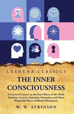 The Inner Consciousness - William Walker Atkinson - cover