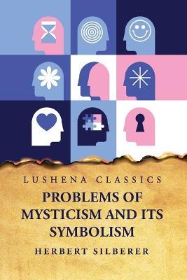 Problems of Mysticism and Its Symbolism - Herbert Silberer - cover