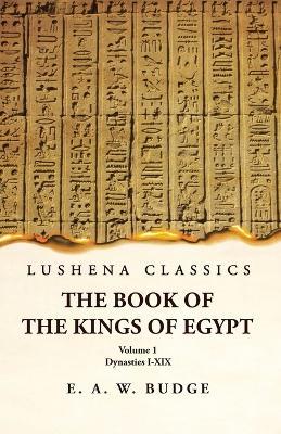 The Book of the Kings of Egypt Dynasties I-XIX Volume 1 - Ernest Alfred Wallis Budge - cover