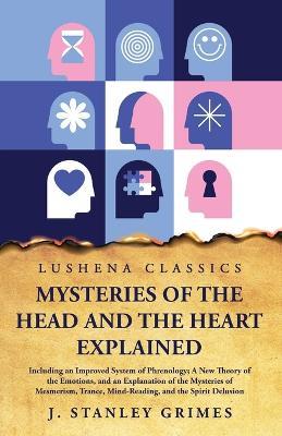 Mysteries of the Head and the Heart Explained - J Stanley Grimes - cover