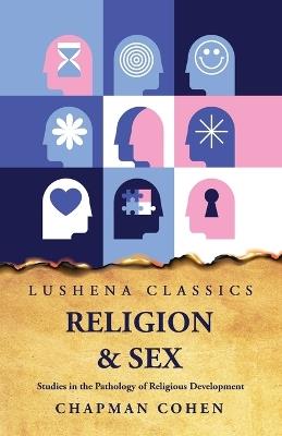 Religion Sex Studies in the Pathology of Religious Development - Chapman Cohen - cover