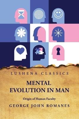 Mental Evolution in Man Origin of Human Faculty - George John Romanes - cover