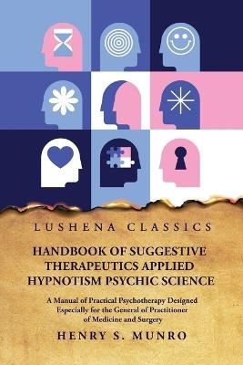 Handbook of Suggestive Therapeutics Applied Hypnotism Psychic Science - Henry S Munro - cover