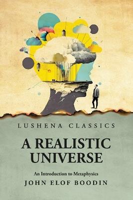 A Realistic Universe An Introduction to Metaphysics - John Elof Boodin - cover