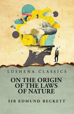 On the Origin of the Laws of Nature - Sir Edmund Beckett - cover