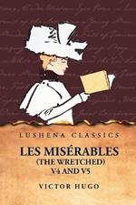 Les Mis?rables (the Wretched) V4 and V5 A Novel