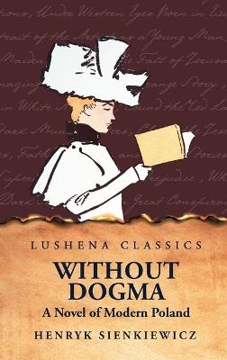 Without Dogma A Novel of Modern Poland - Henryk Sienkiewicz - cover