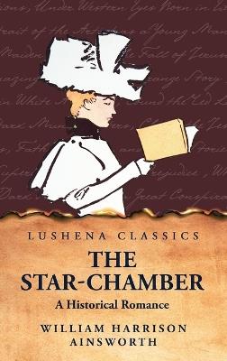 The Star-Chamber A Historical Romance - William Harrison Ainsworth - cover