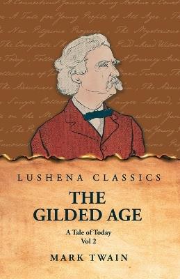 The Gilded Age: A Tale of Today Vol 2: A Tale of Today Vol 2 by Mark Twain and Charles Dudley Warner - Mark Twain and Charles Dudley Warner - cover