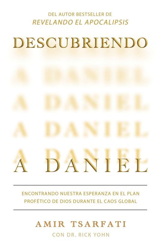 Descubriendo a Daniel. Encontrando nuestra esperanza en el plan profético de Dios durante el caos global