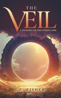 The Veil: A Journey to the Other Side - J E Fisher - cover