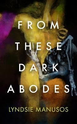 From These Dark Abodes - Lyndsie Manusos - cover