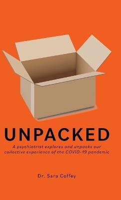 Unpacked: A psychiatrist explores and unpacks our collective experience of the COVID-19 pandemic - Sara Coffey - cover