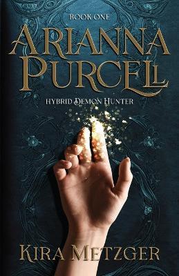 Arianna Purcell: Hybrid Demon Hunter - Kira Metzger - cover