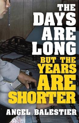 The Days Are Long But The Years Are Shorter - Angel Balestier - cover