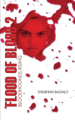 Flood of Blood - 2: Bloodhounds Rising - Shubhan Balvally - cover