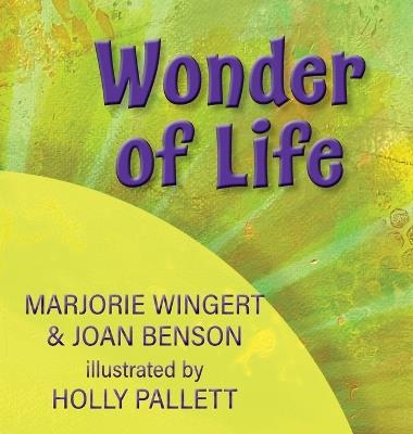 Wonder of Life - Joan C Benson,Marjorie Wingert - cover