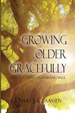 Growing Older Gracefully: 31 Reflections on Finishing Well