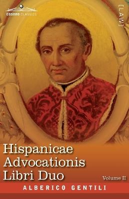 Hispanicae Advocationis Libri Duo, Volume II: The English Translation - Two Books of Advocacy in the Service of Spain - Alberico Gentili - cover