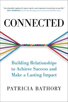 Connected: Building Relationships to Achieve Success and Make a Lasting Impact - Patricia Bathory - cover
