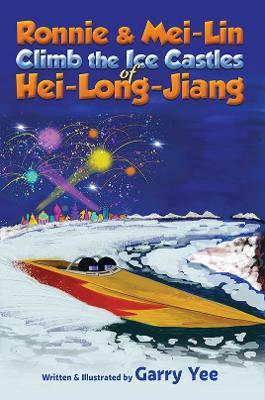 Ronnie & Mei-Lin Climb the Ice Castles of Hei-Long-Jiang - Garry Yee - cover