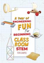 A Year of Engineering Fun for Beginning Classroom STEM