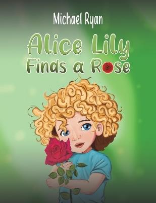 Alice Lily Finds a Rose - Michael Ryan - cover