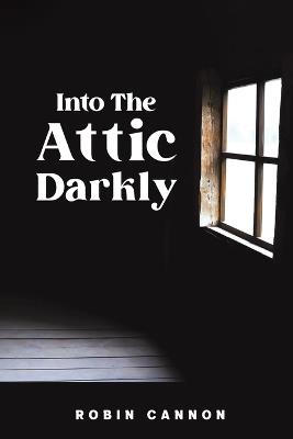 Into the Attic Darkly - Robin Cannon - cover