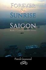 Forever Our Sunrise in Saigon: Book 1: Jack Kendall Series