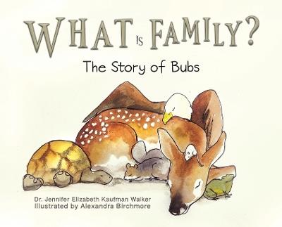 What Is Family?: The Story of Bubs - Dr. Jennifer Elizabeth Kaufman Walker - cover