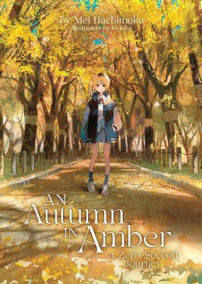 An Autumn in Amber, a Zero-Second Journey (Light Novel) - Mei Hachimoku - cover