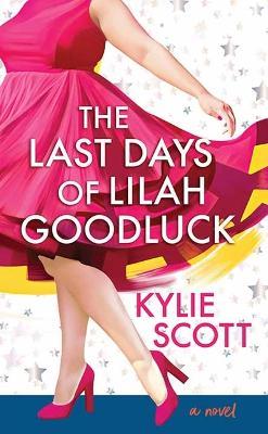 The Last Days of Lilah Goodluck - Kylie Scott - cover