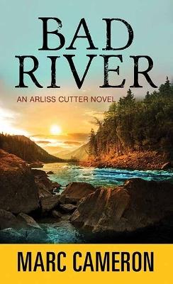 Bad River: An Arliss Cutter Novel - Marc Cameron - cover