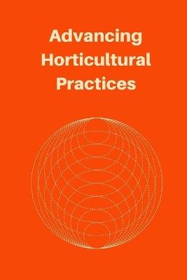 Advancing Horticultural Practices - Gilbert Peter - cover